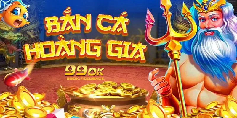Bắn Cá Hoàng Gia - Săn Cá Kịch Tính, Rinh Ngay Thưởng Khủng